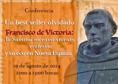 Conferencia: Un best-seller olvidado de Francisco de Victoria: la Summa sacramentorum ecclesiae y su eco en Nueva España