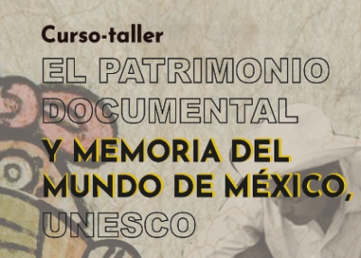 Curso-taller:  “El patrimonio documental y Memoria del Mundo de México, UNESCO”