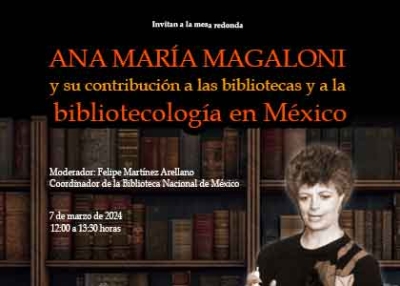 Mesa redonda: “Ana María Magaloni y su contribución a las bibliotecas y a la bibliotecología en México”